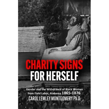 "Charity Signs for Herself": Gender and the Withdrawal of Black Women from Field Labor, Alabama 1865-1876
