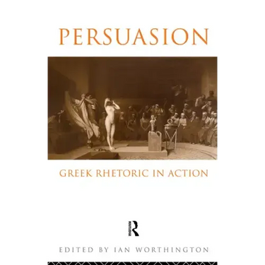 Persuasion: Greek Rhetoric in Action