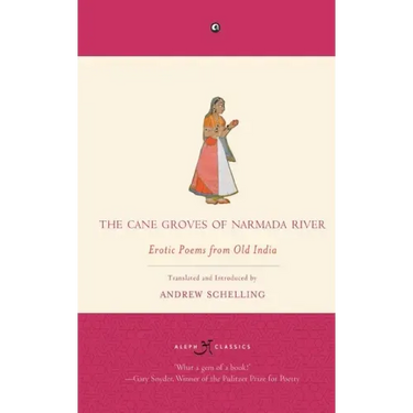 The Cane Groves Of Narmada River: Erotic Poems From Old India