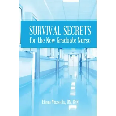 Survival Secrets for the New Graduate Nurse