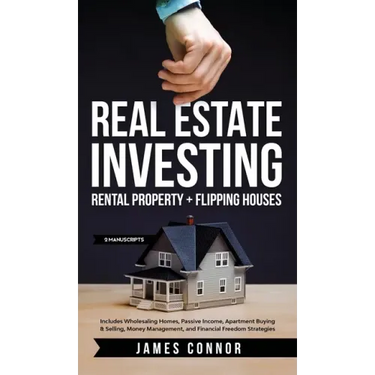 Real Estate Investing: Rental Property + Flipping Houses (2 Manuscripts): Includes Wholesaling Homes, Passive Income, Apartment Buying & Sell