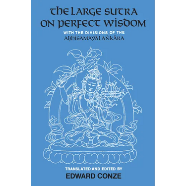 The Large Sutra on Perfect Wisdom: With the Divisions of the Abhisamayalankara Volume 18