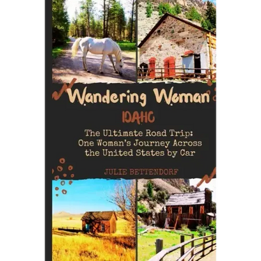 Wandering Woman: Idaho: The Ultimate Road Trip: One Woman's Journey Across the United States by Car
