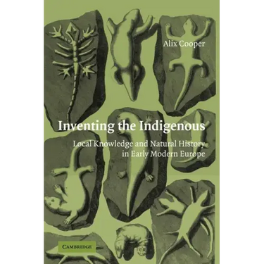 Inventing the Indigenous: Local Knowledge and Natural History in Early Modern Europe