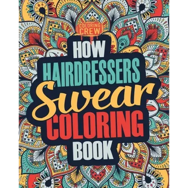 How Hairdressers Swear Coloring Book: A Funny, Irreverent, Clean Swear Word Hairdresser Coloring Book Gift Idea