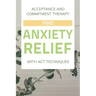 Acceptance And Commitment Therapy: Find Anxiety Relief With ACT Techniques: Acceptance And Commitment Therapy Workbook Ocd