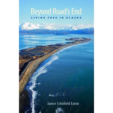 Beyond Road's End: Living Free in Alaska
