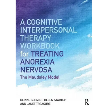 A Cognitive-Interpersonal Therapy Workbook for Treating Anorexia Nervosa: The Maudsley Model