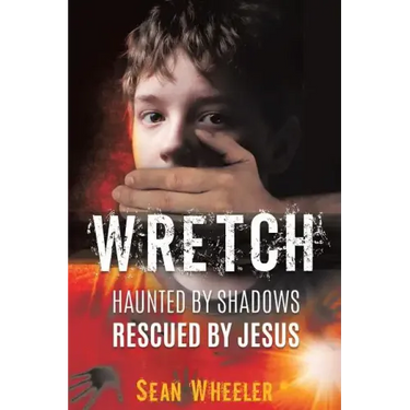 Wretch: Haunted by Shadows - Rescued by Jesus