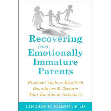 Recovering from Emotionally Immature Parents: Practical Tools to Establish Boundaries and Reclaim Your Emotional Autonomy