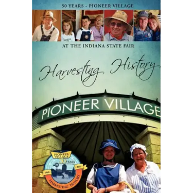 Harvesting History: 50 Years of the Pioneer Village at the Indiana State Fair