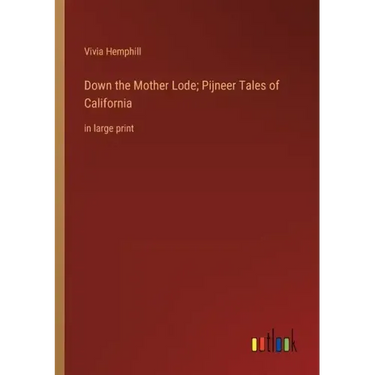 Down the Mother Lode; Pijneer Tales of California: in large print
