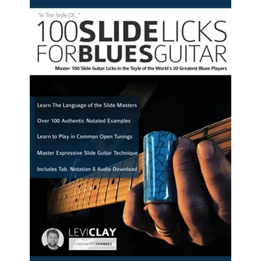100 Slide Licks For Blues Guitar: Master 100 Slide Guitar Licks in the Style of the World's 20 Greatest Blues Players