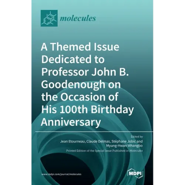 A Themed Issue Dedicated to Professor John B. Goodenough on the Occasion of His 100th Birthday Anniversary