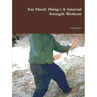 Axe Hand; Hsing-i & Internal Strength Workout