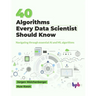 40 Algorithms Every Data Scientist Should Know: Navigating through essential AI and ML algorithms (English Edition)
