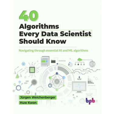 40 Algorithms Every Data Scientist Should Know: Navigating through essential AI and ML algorithms (English Edition)