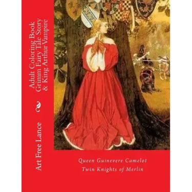 Adult Coloring Book Grimm Fairy Tale Story & King Arthur Vampire: Queen Guinevere Camelot Twin Knights of Merlin