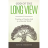God of the Long View: Trusting a Timeless God in a Hurried World