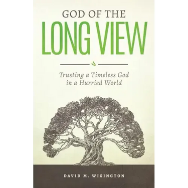 God of the Long View: Trusting a Timeless God in a Hurried World