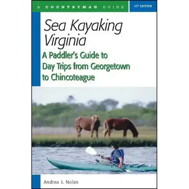 Sea Kayaking Virginia: A Paddler's Guide to Day Trips from Georgetown to Chincoteague