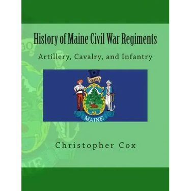 History of Maine Civil War Regiments: Artillery, Cavalry, and Infantry