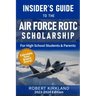 The Insider's Guide to the Air Force ROTC Scholarship for High School Students and Their Parents