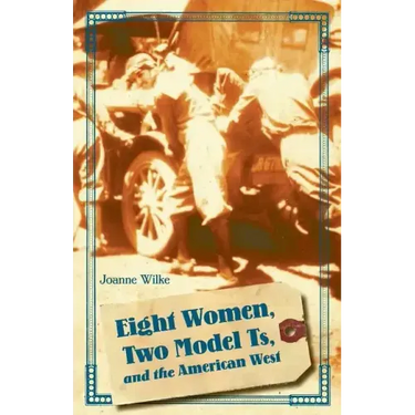 Eight Women, Two Model Ts, and the American West