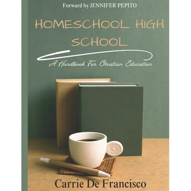 Homeschool High School: A Handbook for Christian Education
