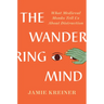 The Wandering Mind: What Medieval Monks Tell Us about Distraction