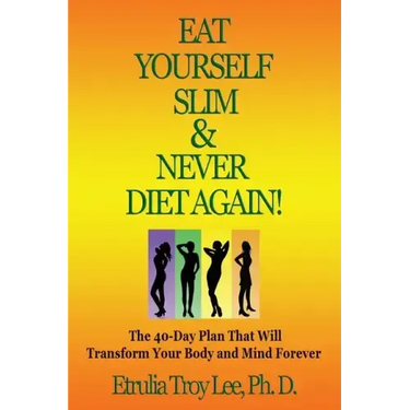 Eat Yourself Slim & Never Diet Again