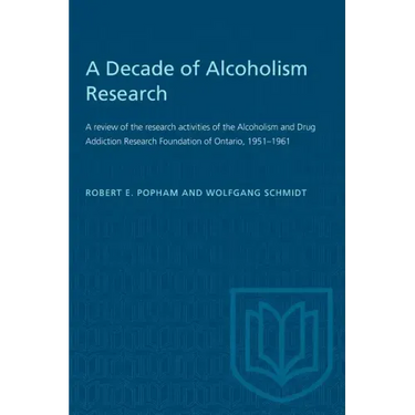A Decade of Alcoholism Research: A review of the research activities of the Alcoholism and Drug Addiction Research Foundation of Ontario, 1951-1961