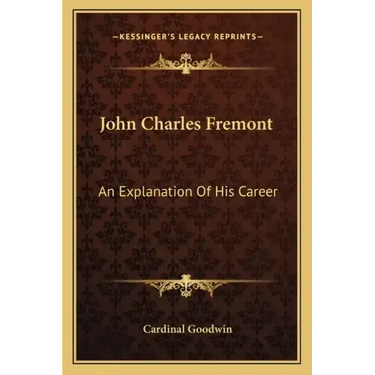 John Charles Fremont: An Explanation of His Career