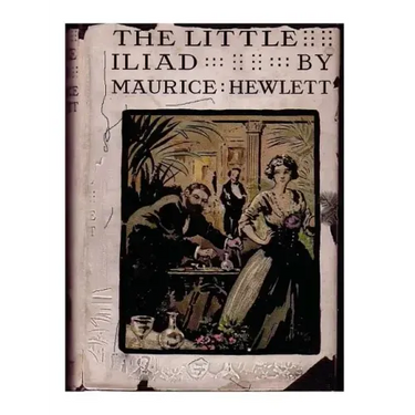 The little Iliad (1915) A NOVEL by Maurice Hewlett