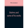 Brahms and some of his works