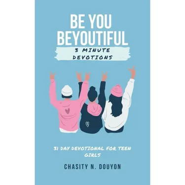 Be You Beyoutiful: 3 Minute Devotions 31 Day Devotional for Teen Girls