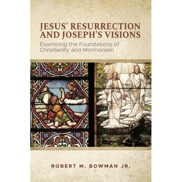 Jesus' Resurrection and Joseph's Visions: Examining the Foundations of Christianity and Mormonism