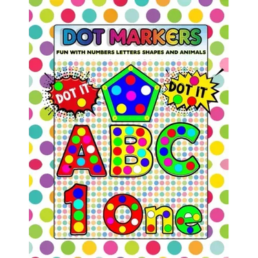 Dot Markers Fun with Numbers Letters Shapes and Animals: Big Daubers Dot Markers For Kids Ages 3-5, Children, Toddlers Activity Book. Dot Marker Workb