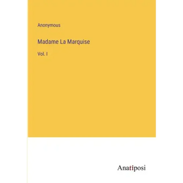 Madame La Marquise: Vol. I