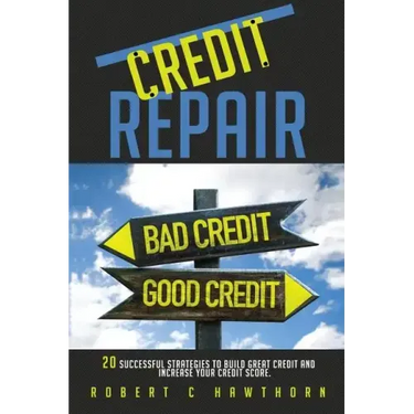 Credit Repair: How to Build Great Credit and Raise Your Credit Score