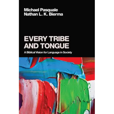 Every Tribe and Tongue: A Biblical Vision for Language in Society