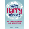 Those Happy Moments: How a One-Year Experiment Led to Lasting Happiness