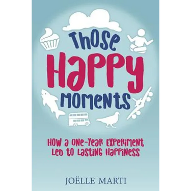Those Happy Moments: How a One-Year Experiment Led to Lasting Happiness
