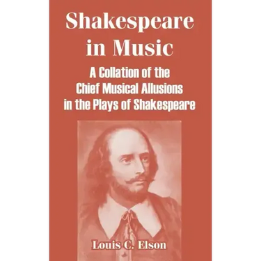 Shakespeare in Music: A Collation of the Chief Musical Allusions in the Plays of Shakespeare