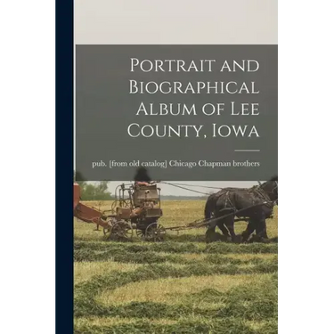 Portrait and Biographical Album of Lee County, Iowa