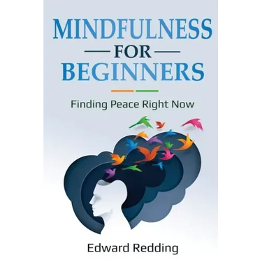 Mindfulness for Beginners: Finding Peace Right Now