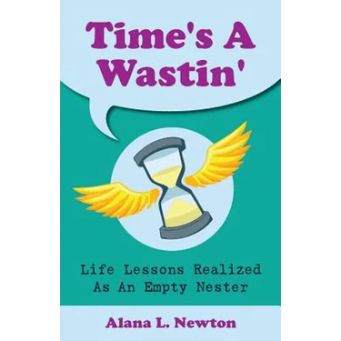 Time's A Wastin': Life Lessons Realized As An Empty Nester