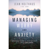 Managing Worry and Anxiety: Practical Tools to Help You Deal with Life's Challenges