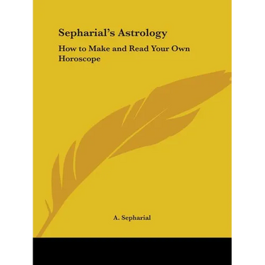 Sepharial's Astrology: How to Make and Read Your Own Horoscope