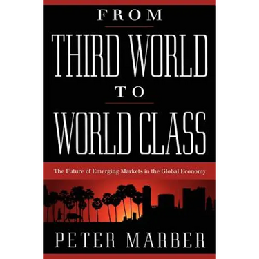 From Third World to World Class: The Future of Emerging Markets in the Global Economy